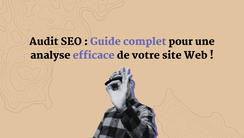 Guide complet pour réaliser son audit SEO efficacement